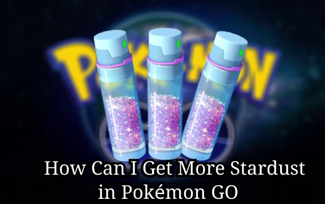 How can I get more Stardust in Pokémon GO