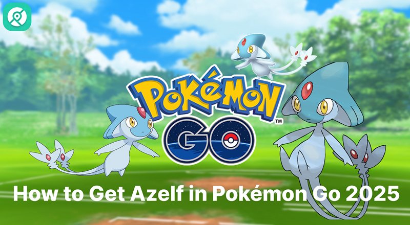 how to get azelf pokemon go